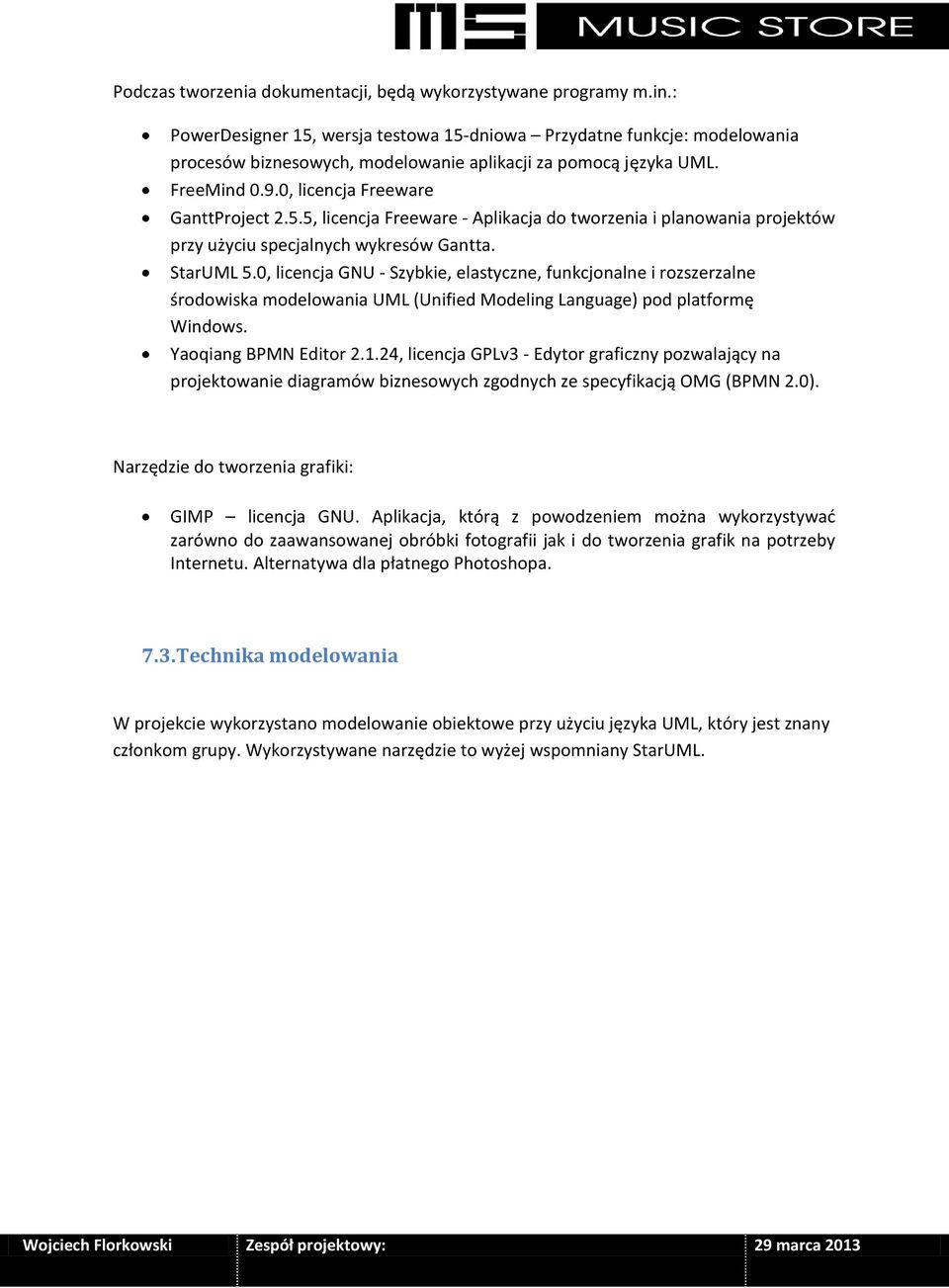 StarUML 5.0, licencja GNU - Szybkie, elastyczne, funkcjonalne i rozszerzalne środowiska modelowania UML (Unified Modeling Language) pod platformę Windows. Yaoqiang BPMN Editor 2.1.