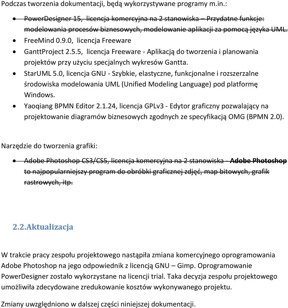 0, licencja Freeware GanttProject 2.5.5, licencja Freeware - Aplikacją do tworzenia i planowania projektów przy użyciu specjalnych wykresów Gantta. StarUML 5.