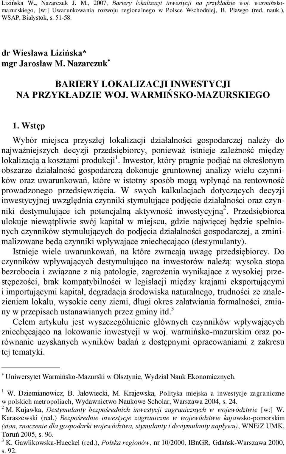 Wstęp Wybór miejsca przyszłej lokalizacji działalności gospodarczej należy do najważniejszych decyzji przedsiębiorcy, ponieważ istnieje zależność między lokalizacją a kosztami produkcji 1.