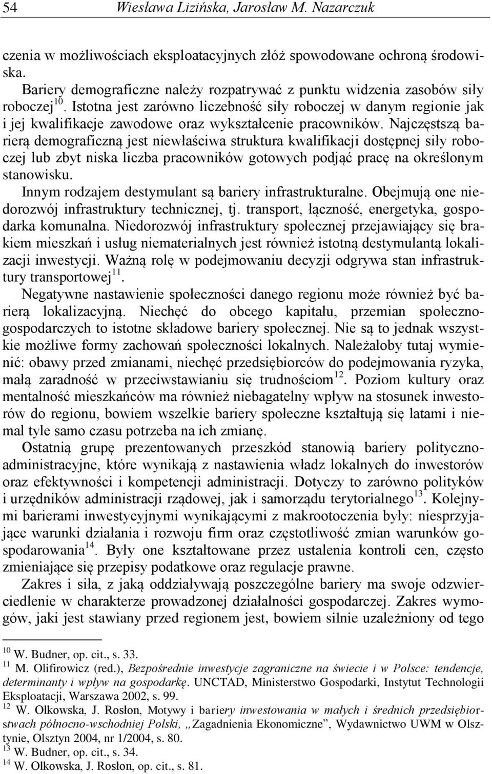 Istotna jest zarówno liczebność siły roboczej w danym regionie jak i jej kwalifikacje zawodowe oraz wykształcenie pracowników.