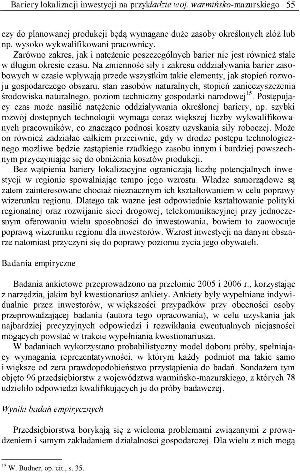 Na zmienność siły i zakresu oddziaływania barier zasobowych w czasie wpływają przede wszystkim takie elementy, jak stopień rozwoju gospodarczego obszaru, stan zasobów naturalnych, stopień