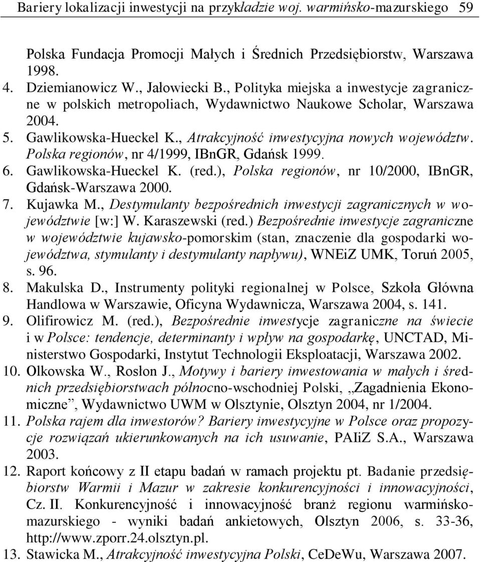 Polska regionów, nr 4/1999, IBnGR, Gdańsk 1999. 6. Gawlikowska-Hueckel K. (red.), Polska regionów, nr 10/2000, IBnGR, Gdańsk-Warszawa 2000. 7. Kujawka M.