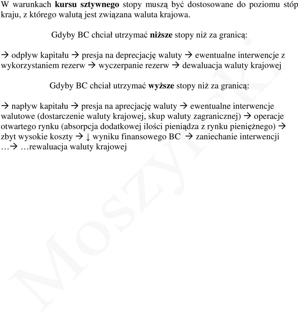 dewaluacja waluty krajowej Gdyby BC chciał utrzymać wyższe stopy niż za granicą: napływ kapitału presja na aprecjację waluty ewentualne interwencje walutowe (dostarczenie