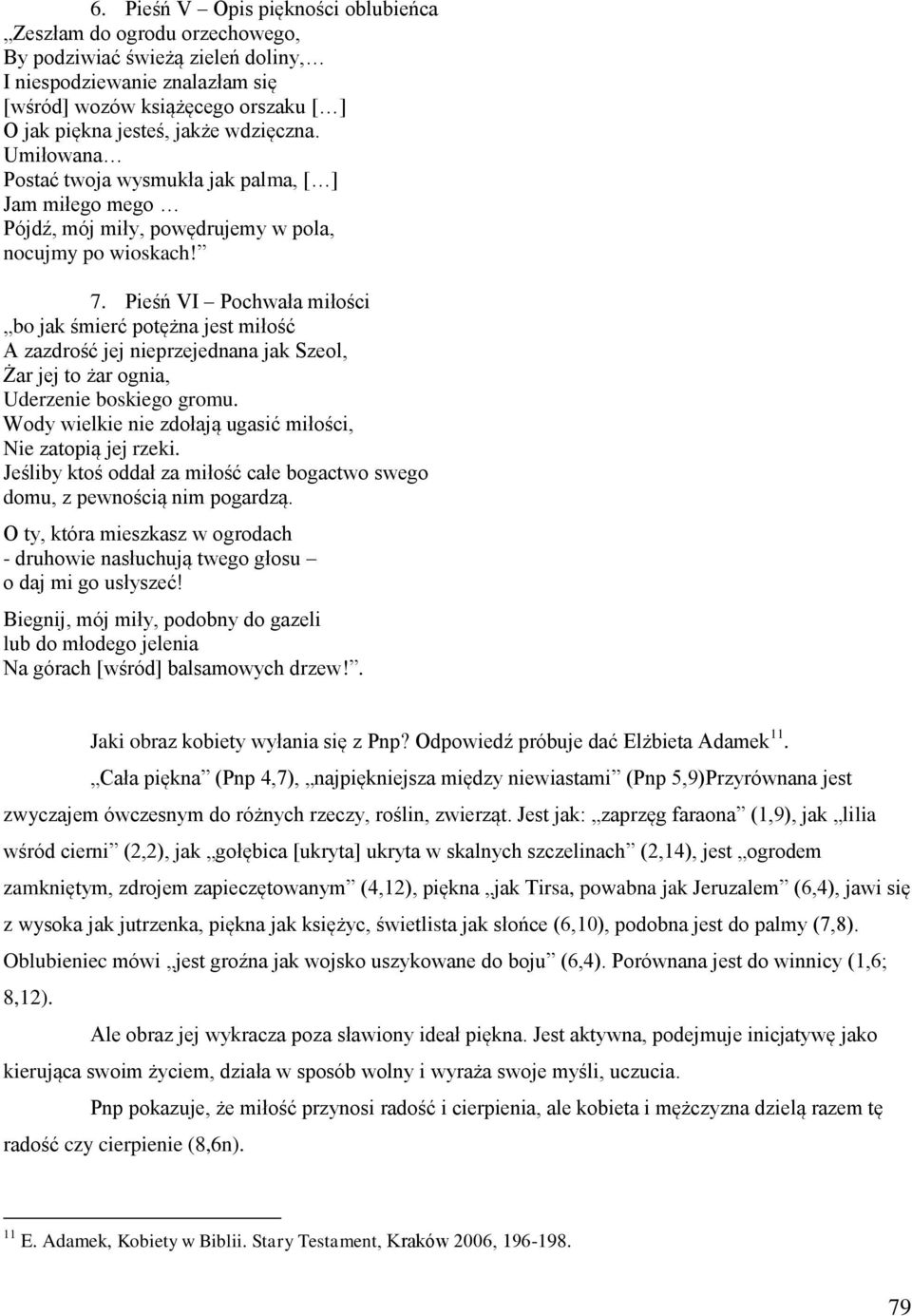 Pieśń VI Pochwała miłości bo jak śmierć potężna jest miłość A zazdrość jej nieprzejednana jak Szeol, Żar jej to żar ognia, Uderzenie boskiego gromu.