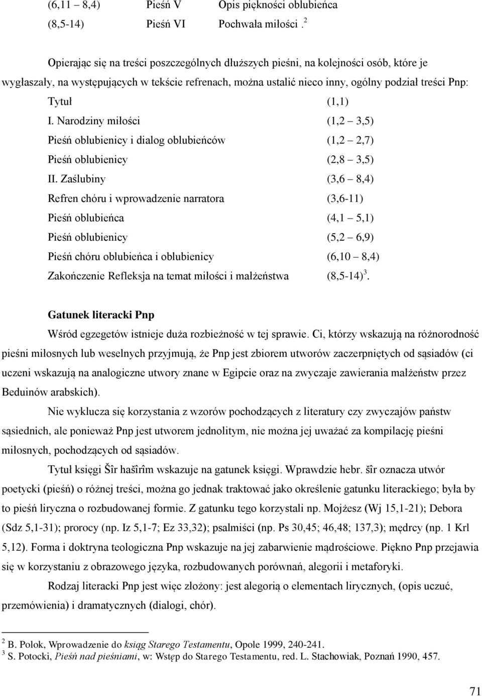 (1,1) I. Narodziny miłości (1,2 3,5) Pieśń oblubienicy i dialog oblubieńców (1,2 2,7) Pieśń oblubienicy (2,8 3,5) II.