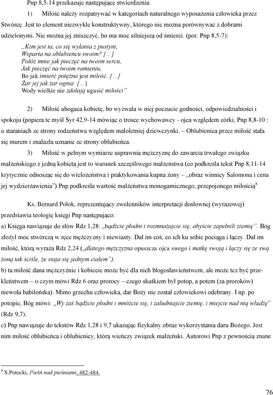 Pnp 8,5-7): Kim jest ta, co się wyłania z pustyni, Wsparta na oblubieńcu swoim? [ ] Połóż mnie jak pieczęć na twoim sercu, Jak pieczęć na twoim ramieniu, Bo jak śmierć potężna jest miłość.