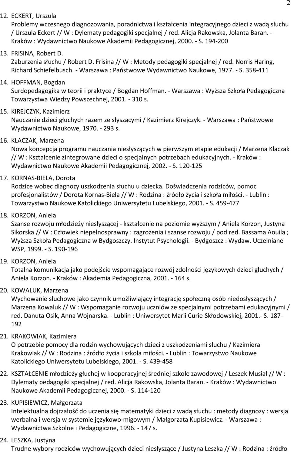 Frisina // W : Metody pedagogiki specjalnej / red. Norris Haring, Richard Schiefelbusch. - Warszawa : Państwowe Wydawnictwo Naukowe, 1977. - S. 358-411 14.