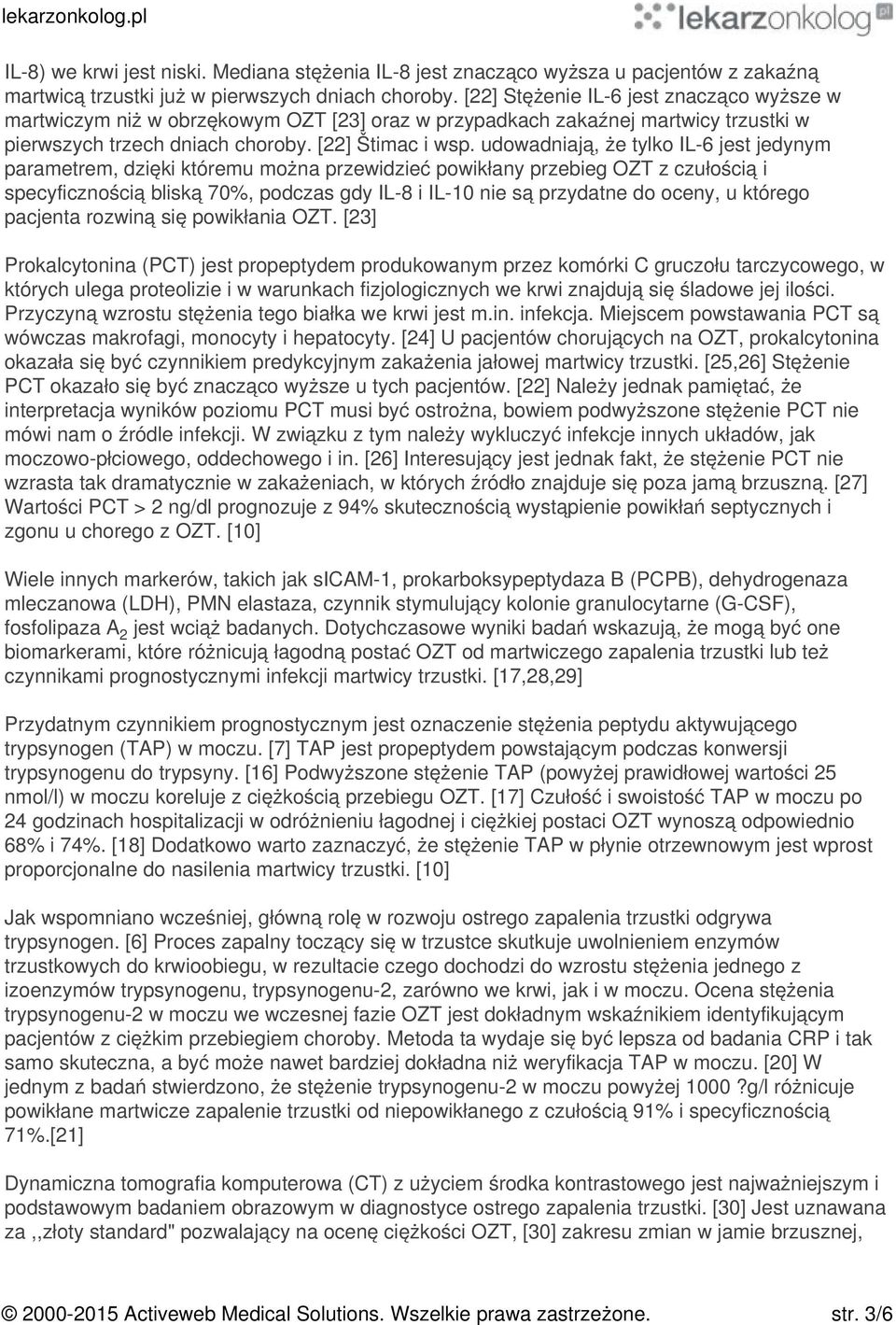 udowadniają, że tylko IL-6 jest jedynym parametrem, dzięki któremu można przewidzieć powikłany przebieg OZT z czułością i specyficznością bliską 70%, podczas gdy IL-8 i IL-10 nie są przydatne do