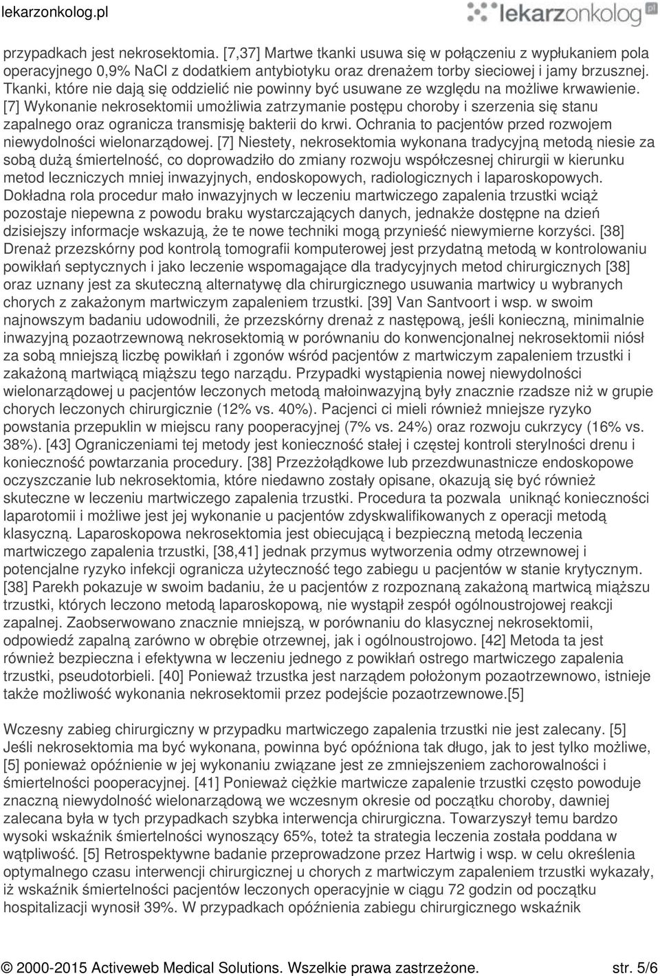 [7] Wykonanie nekrosektomii umożliwia zatrzymanie postępu choroby i szerzenia się stanu zapalnego oraz ogranicza transmisję bakterii do krwi.