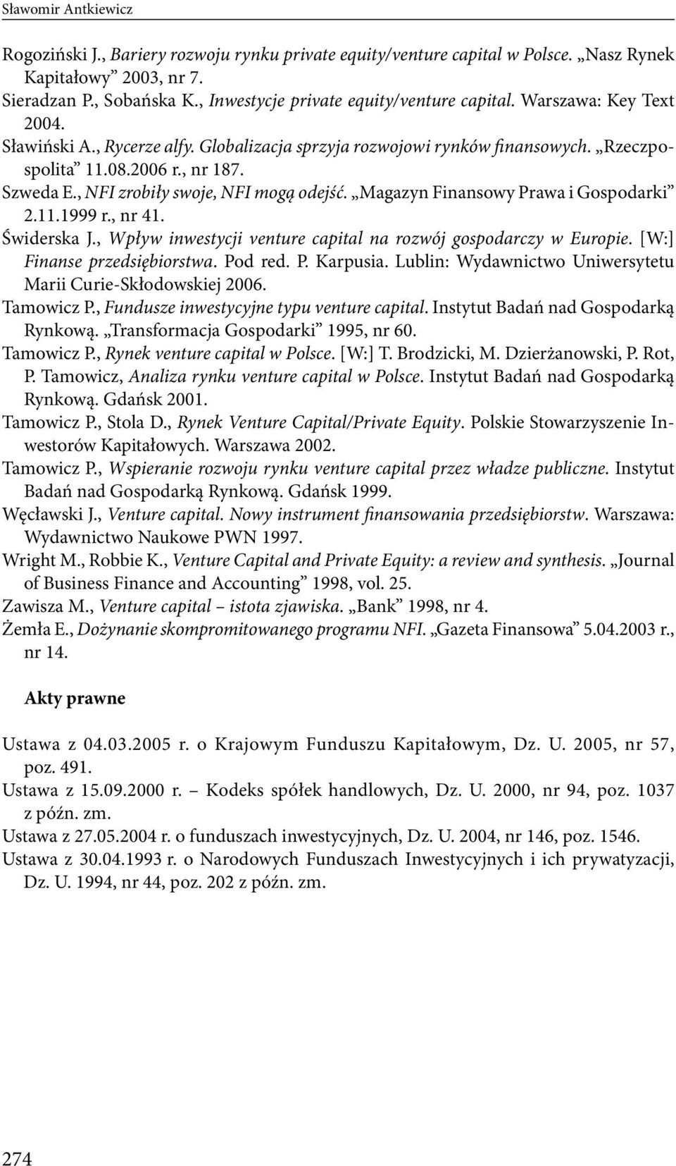 , NFI zrobiły swoje, NFI mogą odejść. Magazyn Finansowy Prawa i Gospodarki 2.11.1999 r., nr 41. Świderska J., Wpływ inwestycji venture capital na rozwój gospodarczy w Europie.