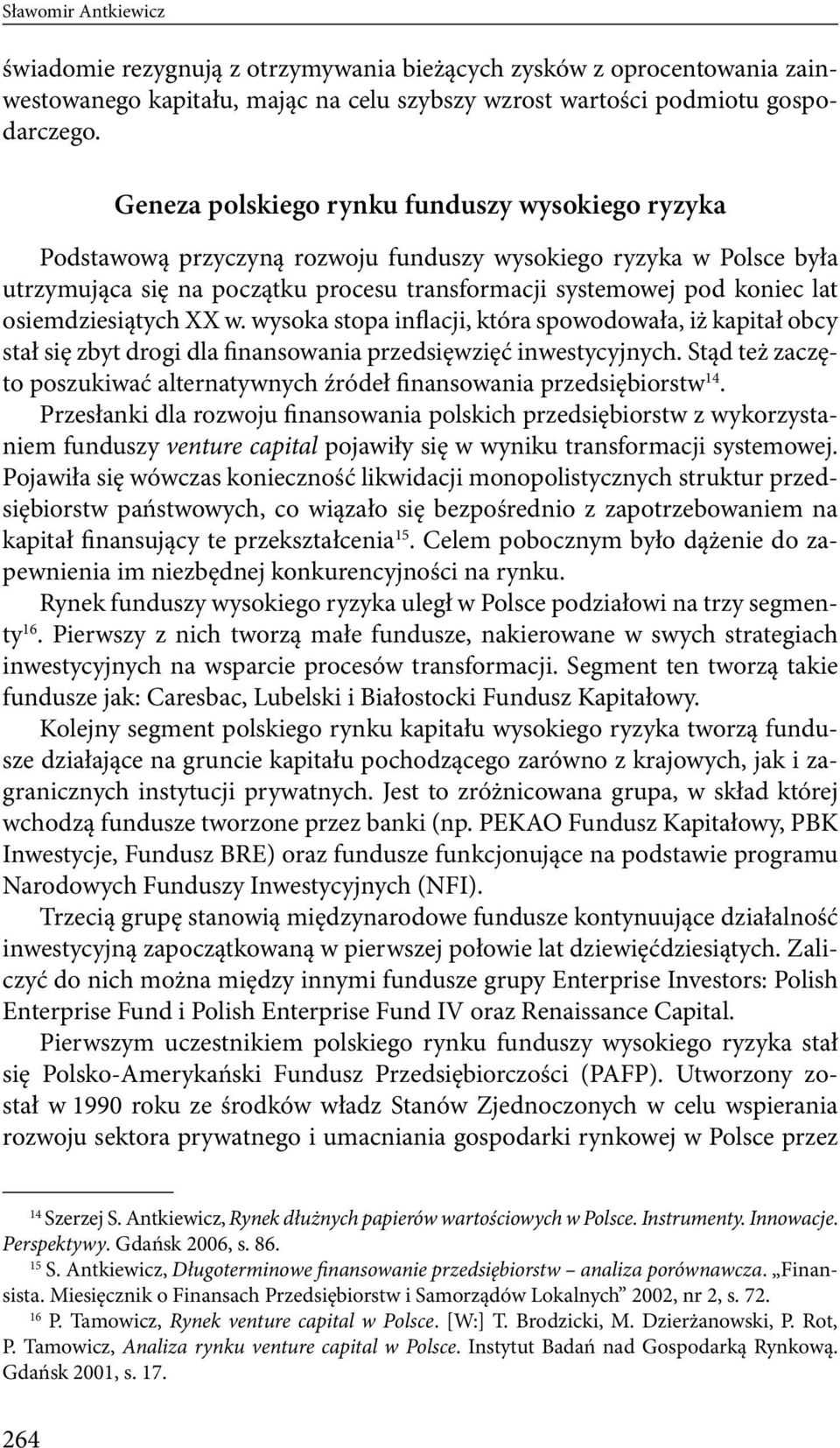 osiemdziesiątych XX w. wysoka stopa inflacji, która spowodowała, iż kapitał obcy stał się zbyt drogi dla finansowania przedsięwzięć inwestycyjnych.