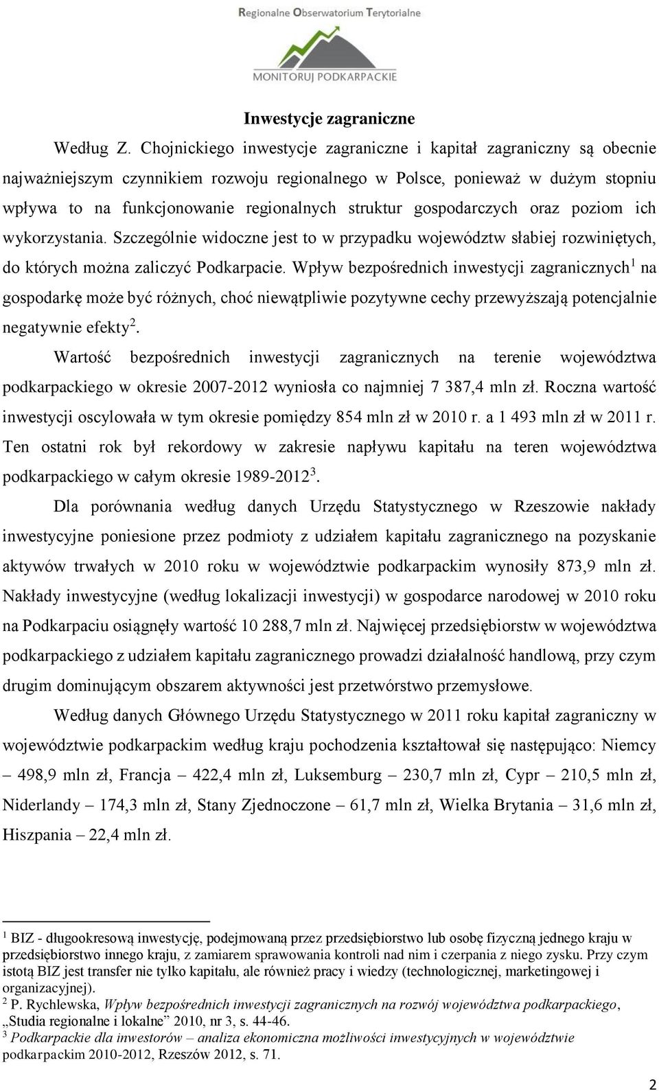 struktur gospodarczych oraz poziom ich wykorzystania. Szczególnie widoczne jest to w przypadku województw słabiej rozwiniętych, do których można zaliczyć Podkarpacie.