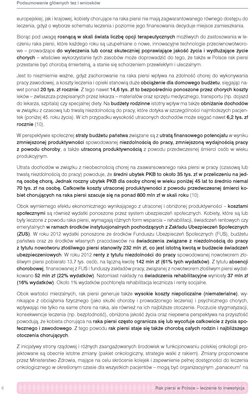 Biorąc pod uwagę rosnącą w skali świata liczbę opcji terapeutycznych możliwych do zastosowania w leczeniu raka piersi, które każdego roku są uzupełniane o nowe, innowacyjne technologie