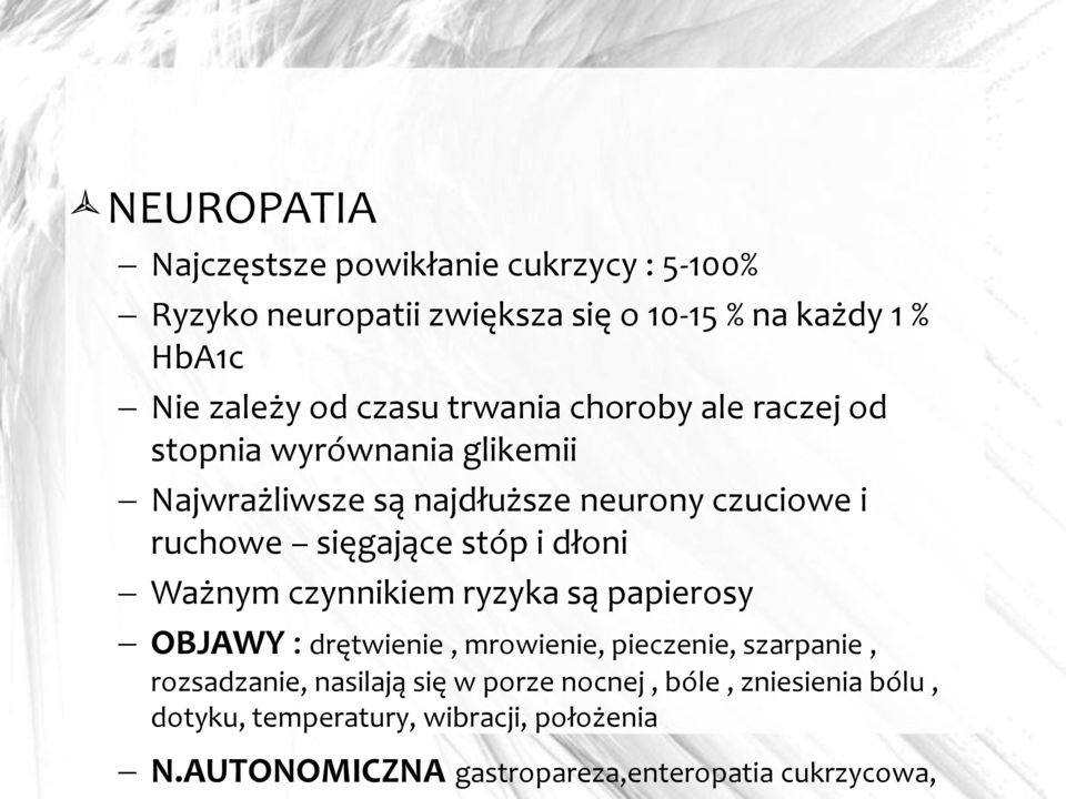 stóp i dłoni Ważnym czynnikiem ryzyka są papierosy OBJAWY : drętwienie, mrowienie, pieczenie, szarpanie, rozsadzanie, nasilają