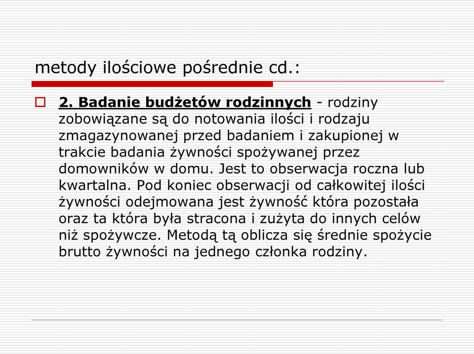 w trakcie badania żywności spożywanej przez domowników w domu. Jest to obserwacja roczna lub kwartalna.