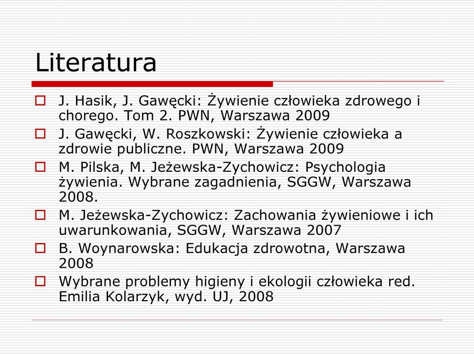 Jeżewska-Zychowicz: Psychologia żywienia. Wybrane zagadnienia, SGGW, Warszawa 2008. M.