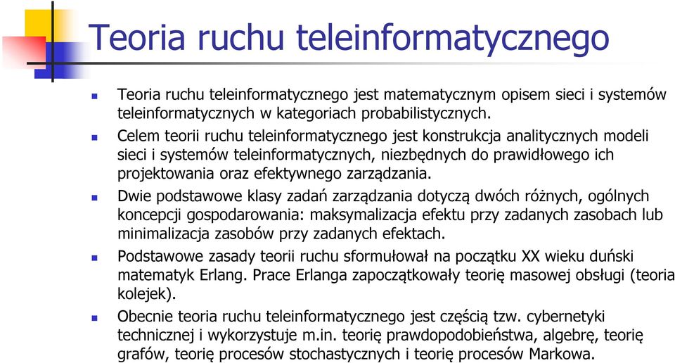 Dwie podstawowe klasy zadań zarządzania dotyczą dwóch różnych, ogólnych koncepcji gospodarowania: maksymalizacja efektu przy zadanych zasobach lub minimalizacja zasobów przy zadanych efektach.