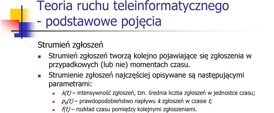 Strumienie zgłoszeń najczęściej opisywane są następującymi parametrami: λ(t) intensywność zgłoszeń, tzn.