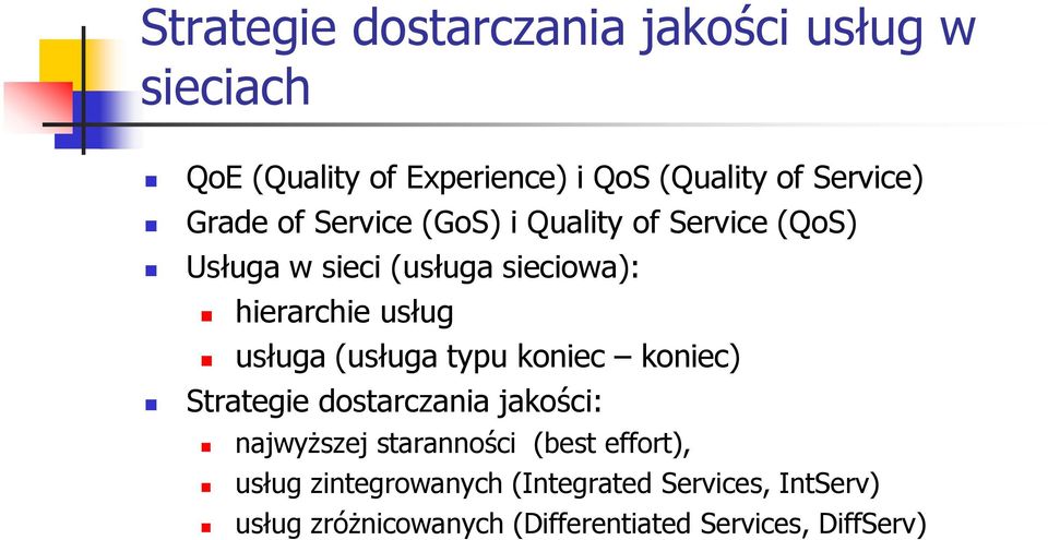 usługa (usługa typu koniec koniec) Strategie dostarczania jakości: najwyższej staranności (best effort),