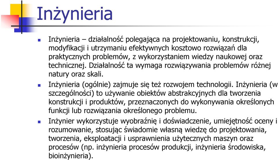 Inżynieria (w szczególności) to używanie obiektów abstrakcyjnych dla tworzenia konstrukcji i produktów, przeznaczonych do wykonywania określonych funkcji lub rozwiązania określonego problemu.