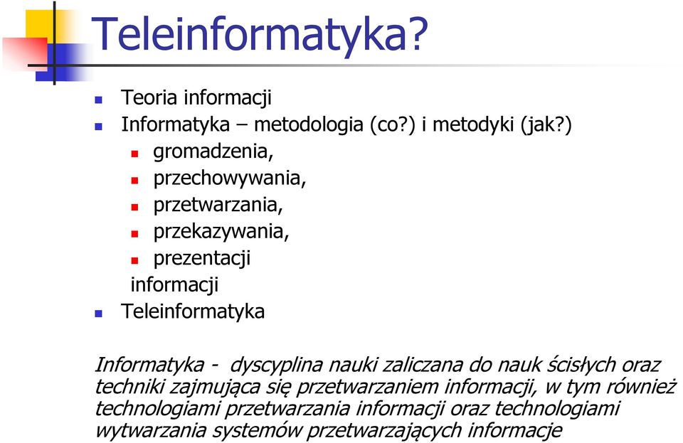 Informatyka - dyscyplina nauki zaliczana do nauk ścisłych oraz techniki zajmująca się przetwarzaniem