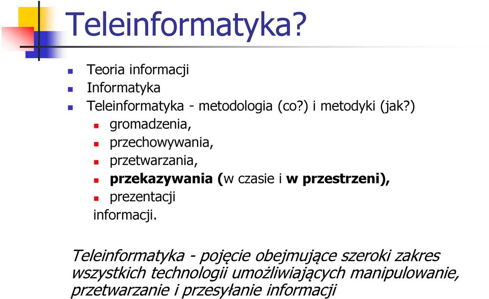 ) gromadzenia, przechowywania, przetwarzania, przekazywania (w czasie i w przestrzeni),