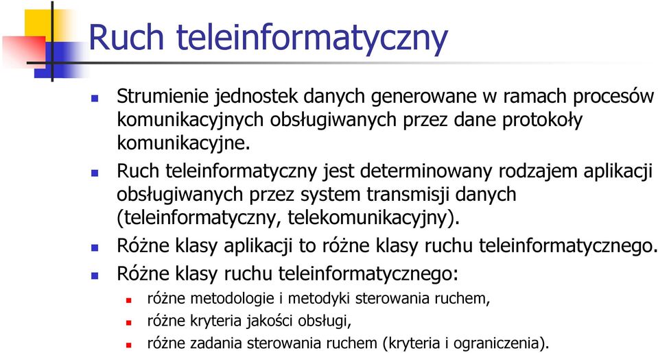 Ruch teleinformatyczny jest determinowany rodzajem aplikacji obsługiwanych przez system transmisji danych (teleinformatyczny,