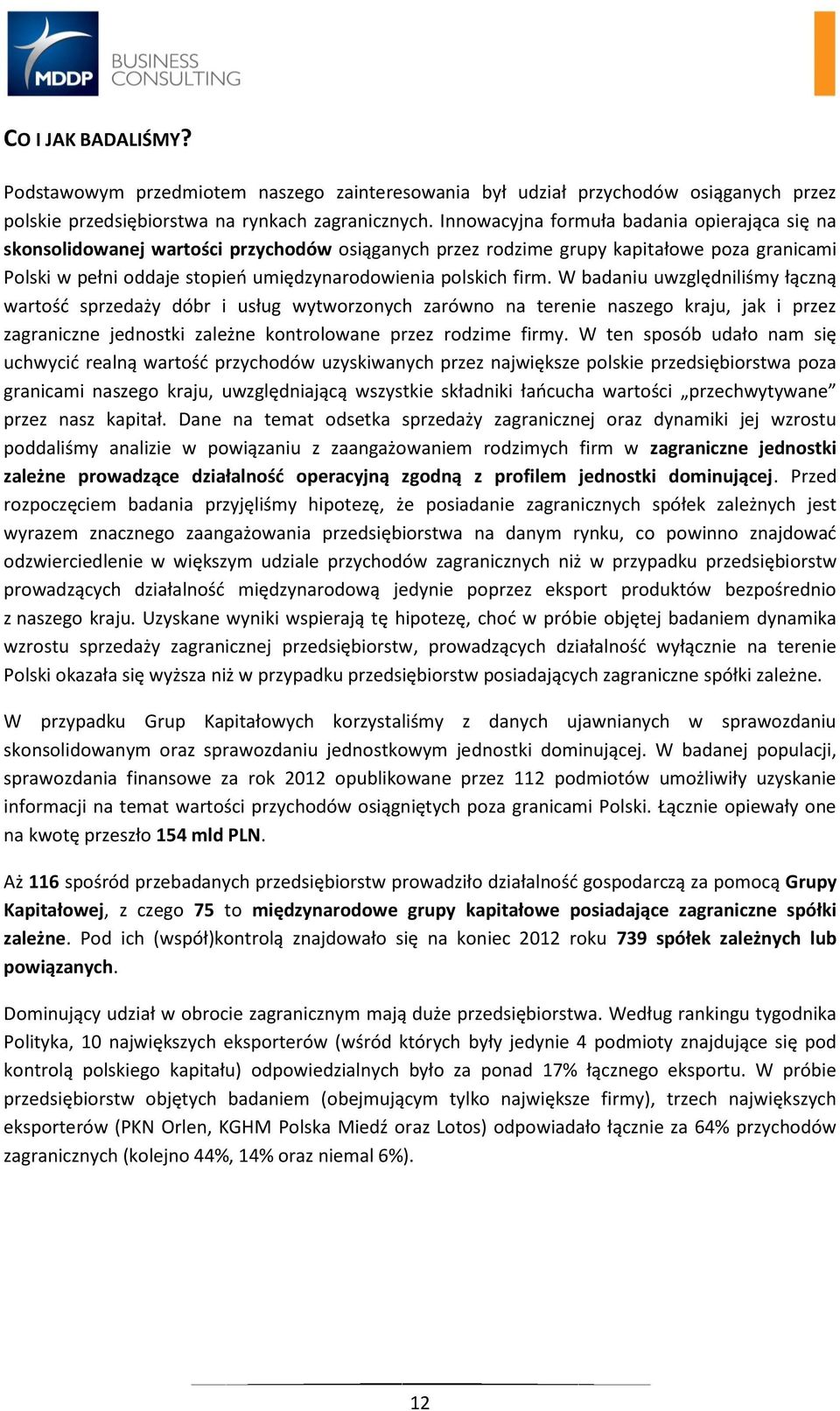 firm. W badaniu uwzględniliśmy łączną wartość sprzedaży dóbr i usług wytworzonych zarówno na terenie naszego kraju, jak i przez zagraniczne jednostki zależne kontrolowane przez rodzime firmy.