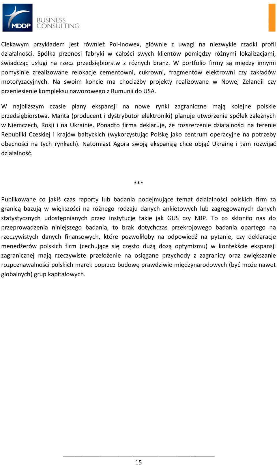 W portfolio firmy są między innymi pomyślnie zrealizowane relokacje cementowni, cukrowni, fragmentów elektrowni czy zakładów motoryzacyjnych.