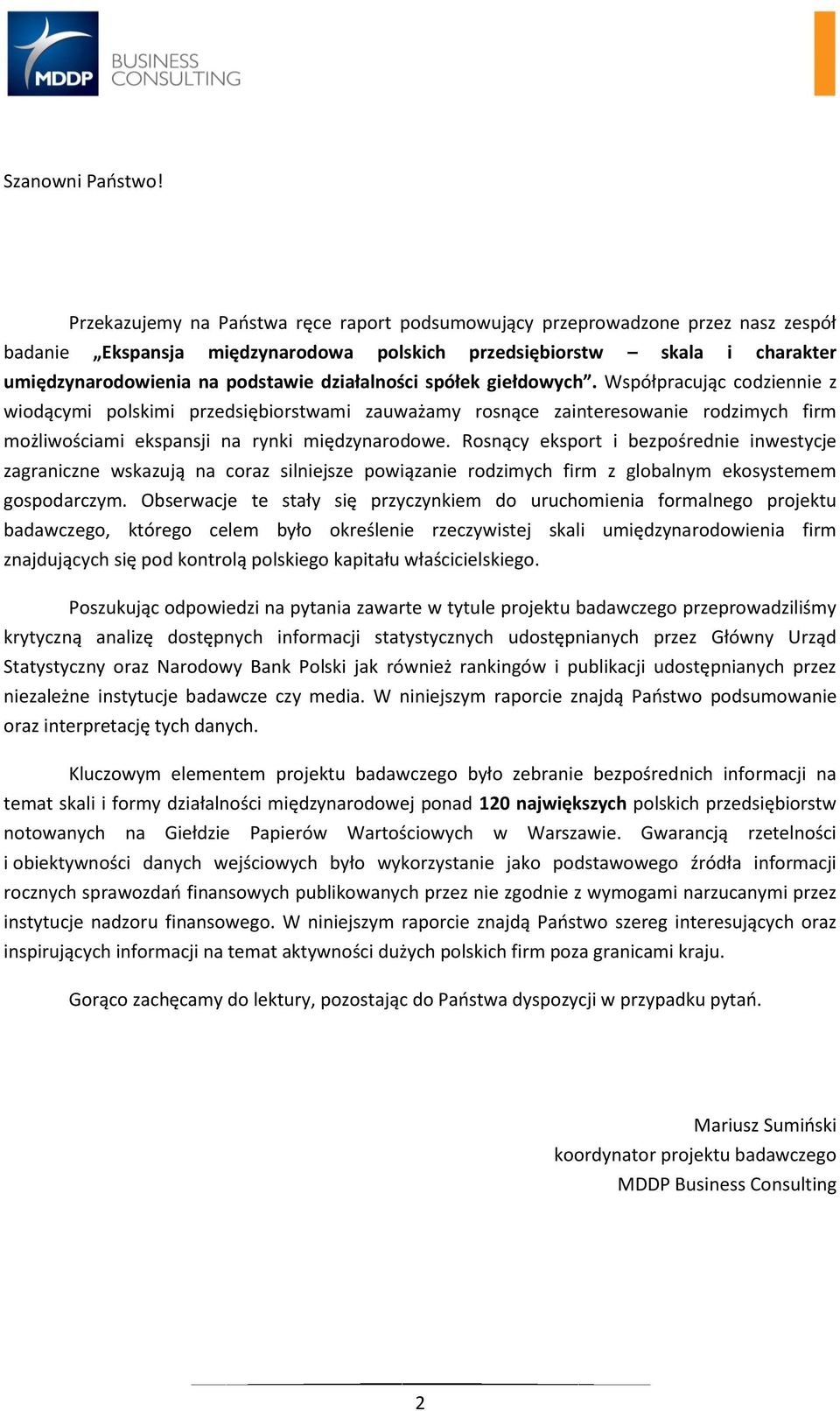 działalności spółek giełdowych. Współpracując codziennie z wiodącymi polskimi przedsiębiorstwami zauważamy rosnące zainteresowanie rodzimych firm możliwościami ekspansji na rynki międzynarodowe.