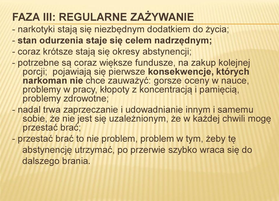 nauce, problemy w pracy, kłopoty z koncentracją i pamięcią, problemy zdrowotne; - nadal trwa zaprzeczanie i udowadnianie innym i samemu sobie, że nie jest się