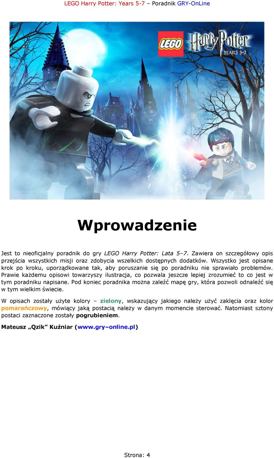 Prawie każdemu opisowi towarzyszy ilustracja, co pozwala jeszcze lepiej zrozumieć to co jest w tym poradniku napisane.