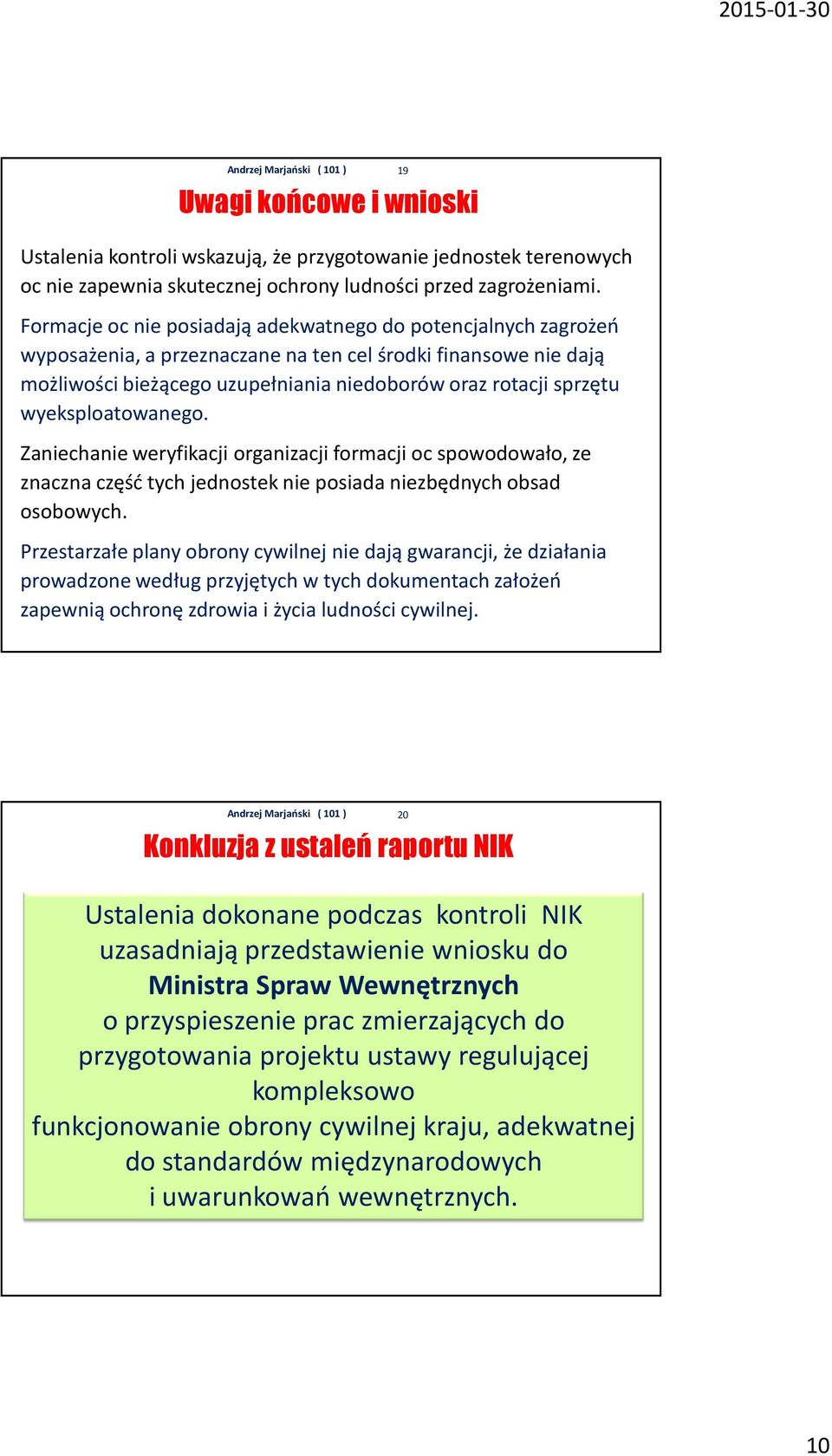 wyeksploatowanego. Zaniechanie weryfikacji organizacji formacji ocspowodowało, ze znaczna część tych jednostek nie posiada niezbędnych obsad osobowych.