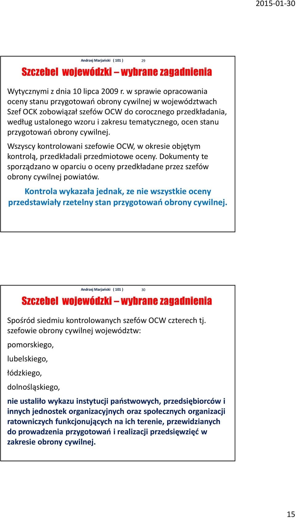 przygotowań obrony cywilnej. Wszyscy kontrolowani szefowie OCW, w okresie objętym kontrolą, przedkładali przedmiotowe oceny.