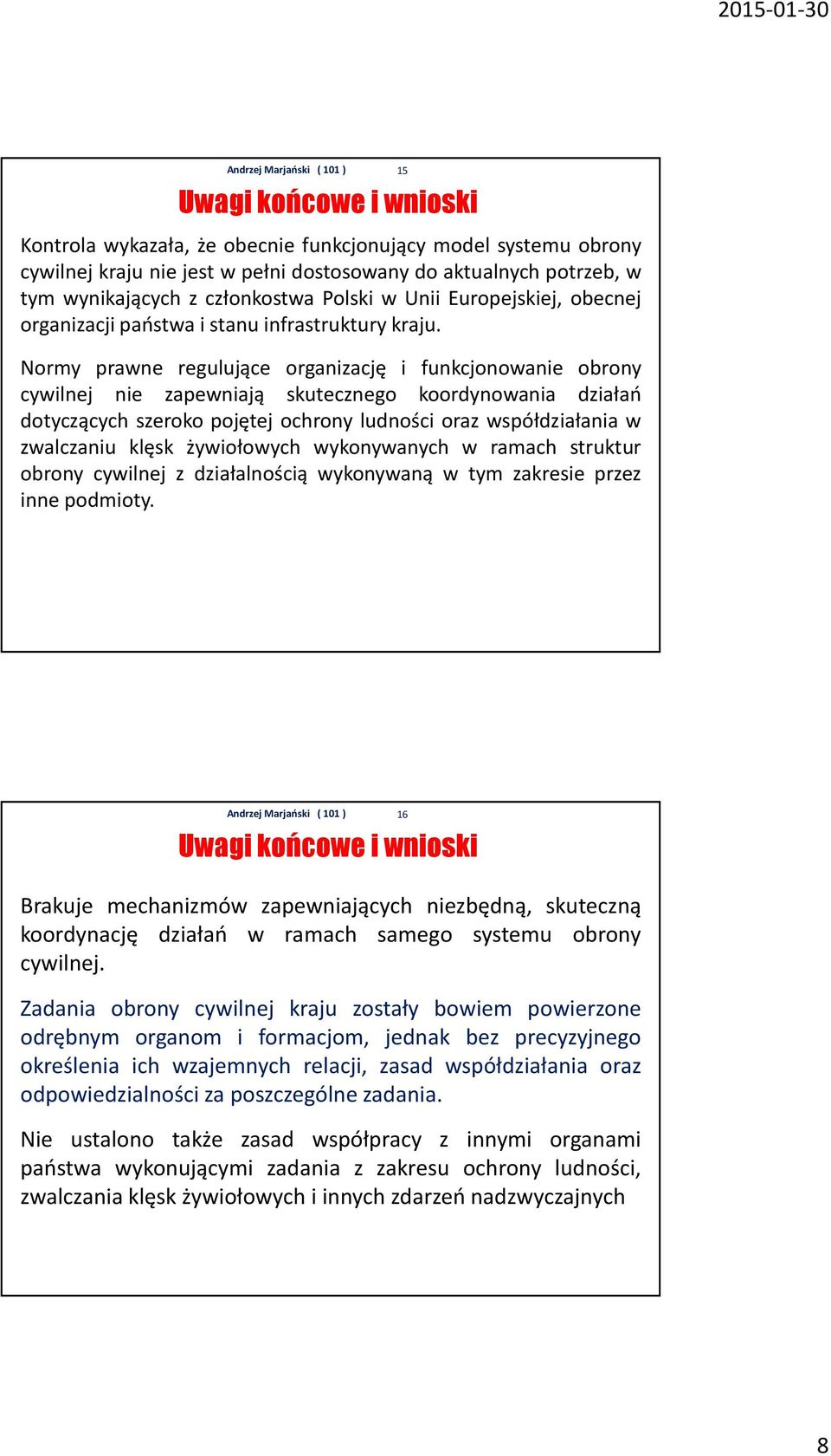 Normy prawne regulujące organizację i funkcjonowanie obrony cywilnej nie zapewniają skutecznego koordynowania działań dotyczących szeroko pojętej ochrony ludności oraz współdziałania w zwalczaniu