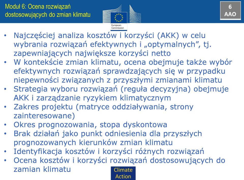 zmianami klimatu Strategia wyboru rozwiązań (reguła decyzyjna) obejmuje AKK i zarządzanie ryzykiem klimatycznym Zakres projektu (matryce oddziaływania, strony zainteresowane) Okres