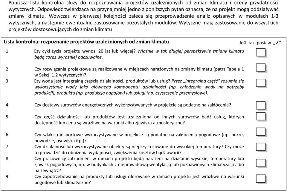 Wówczas w pierwszej kolejności zaleca się przeprowadzenie analiz opisanych w modułach 1-3 wytycznych, a następnie ewentualne zastosowanie pozostałych modułów.