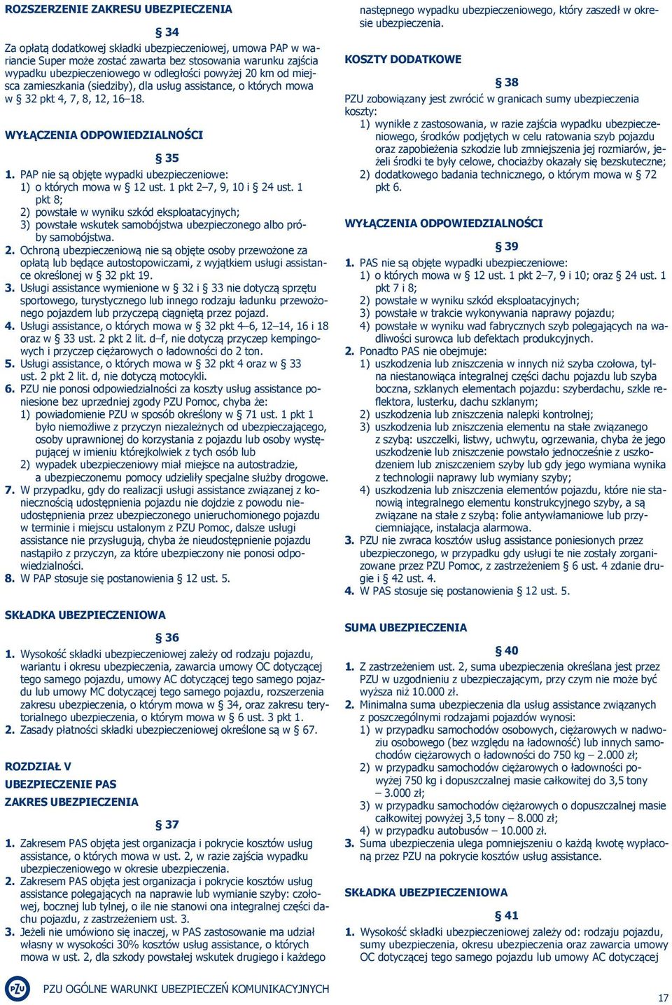 PAP nie są objęte wypadki ubezpieczeniowe: 1) o których mowa w 12 ust. 1 pkt 2 7, 9, 10 i 24 ust.