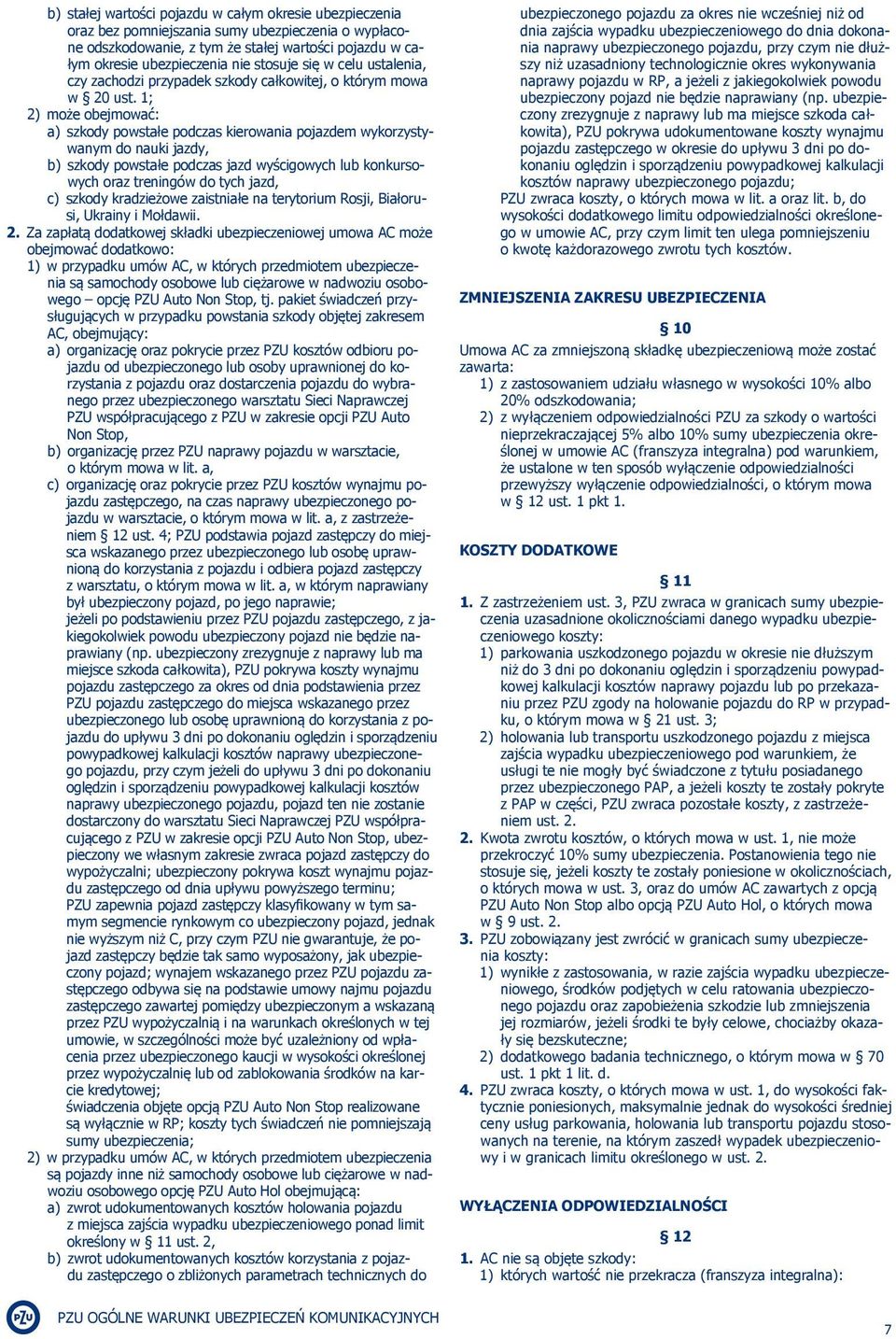 1; 2) może obejmować: a) szkody powstałe podczas kierowania pojazdem wykorzystywanym do nauki jazdy, b) szkody powstałe podczas jazd wyścigowych lub konkursowych oraz treningów do tych jazd, c)