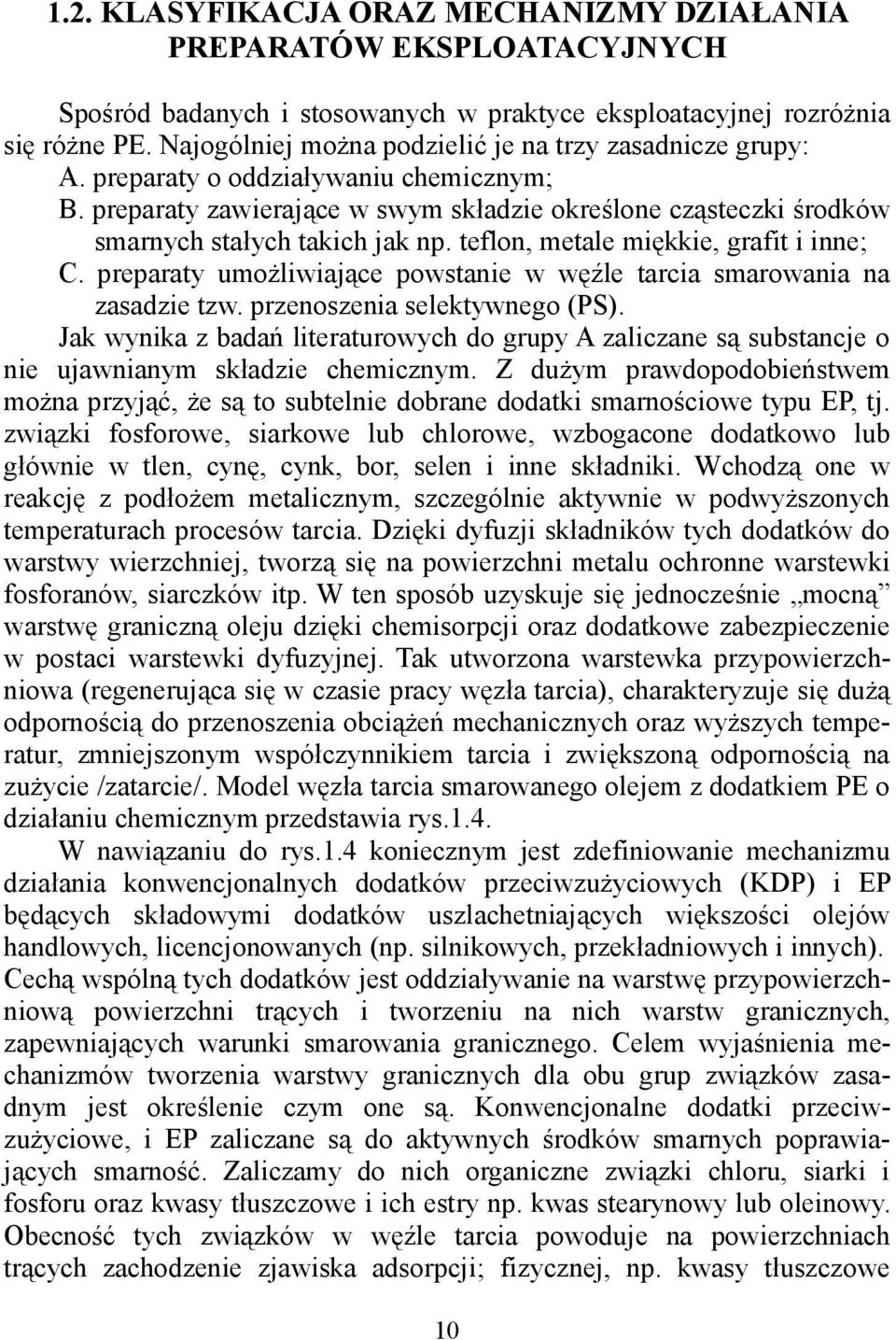 teflon, metale miękkie, grafit i inne; C. preparaty umożliwiające powstanie w węźle tarcia smarowania na zasadzie tzw. przenoszenia selektywnego (PS).