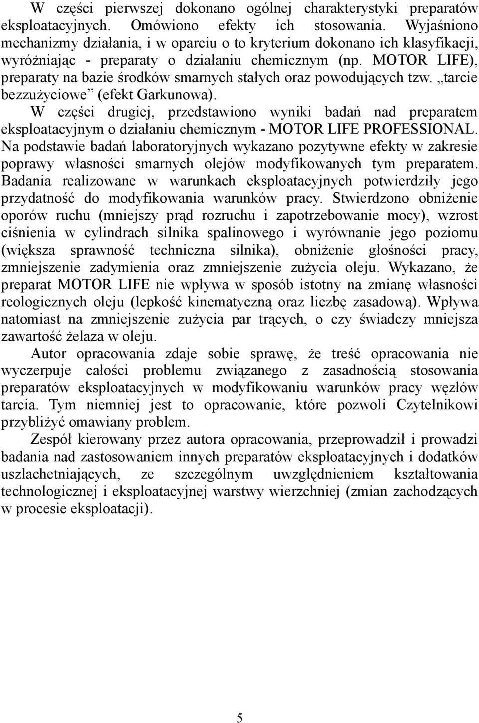 MOTOR LIFE), preparaty na bazie środków smarnych stałych oraz powodujących tzw. tarcie bezzużyciowe (efekt Garkunowa).