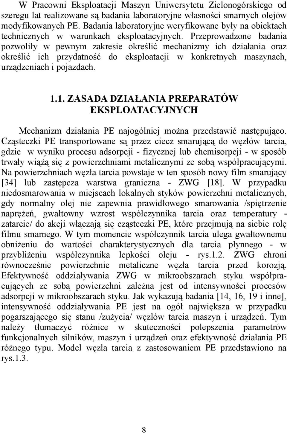 Przeprowadzone badania pozwoliły w pewnym zakresie określić mechanizmy ich działania oraz określić ich przydatność do eksploatacji w konkretnych maszynach, urządzeniach i pojazdach. 1.