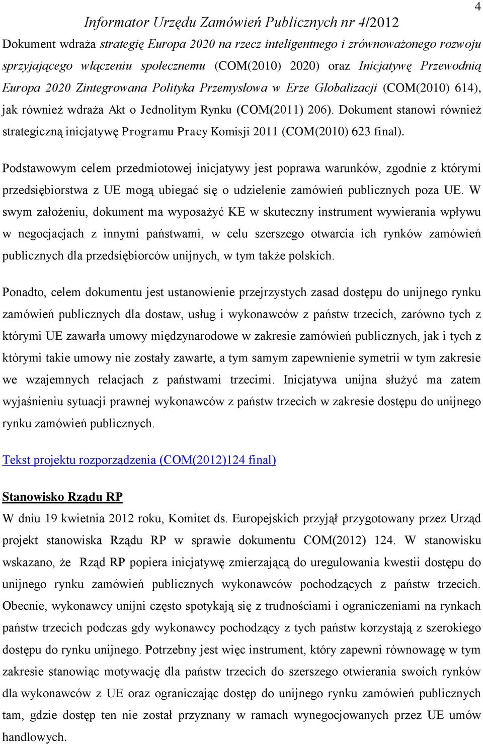 Dokument stanowi również strategiczną inicjatywę Programu Pracy Komisji 2011 (COM(2010) 623 final).