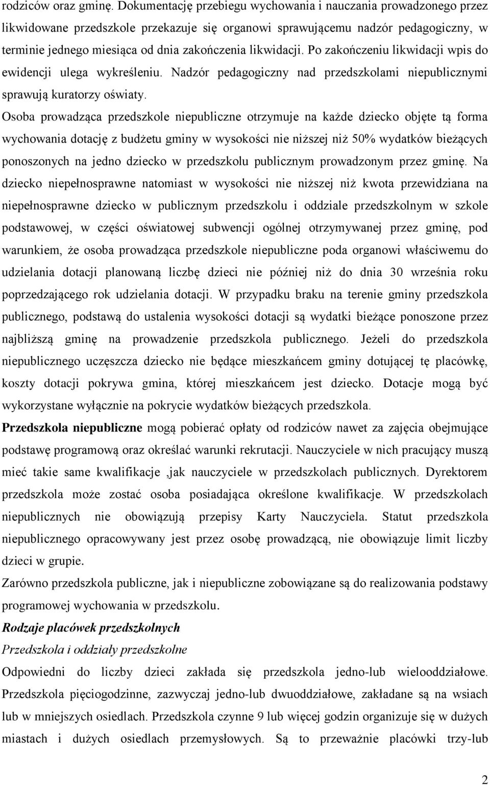 likwidacji. Po zakończeniu likwidacji wpis do ewidencji ulega wykreśleniu. Nadzór pedagogiczny nad przedszkolami niepublicznymi sprawują kuratorzy oświaty.