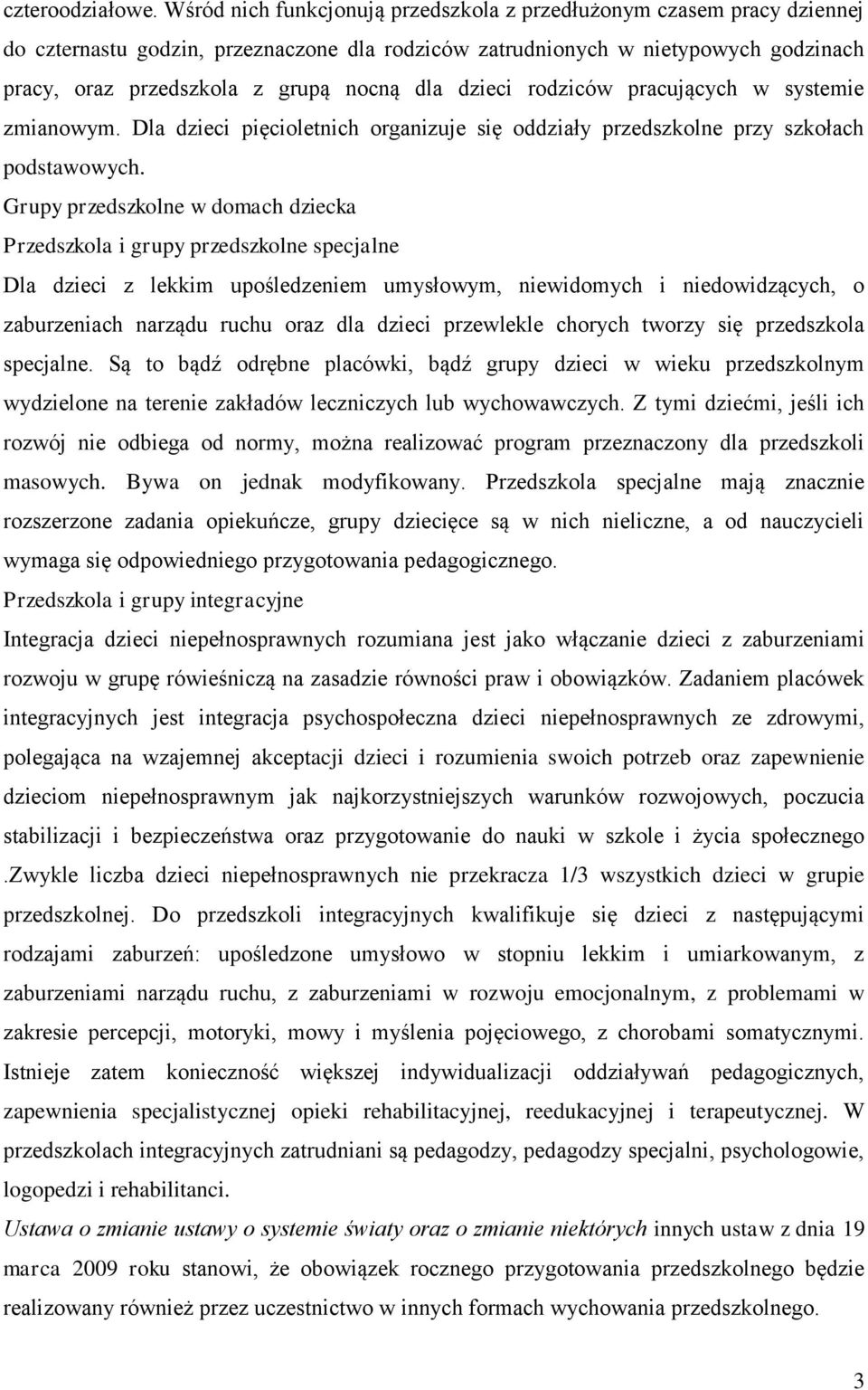 dzieci rodziców pracujących w systemie zmianowym. Dla dzieci pięcioletnich organizuje się oddziały przedszkolne przy szkołach podstawowych.