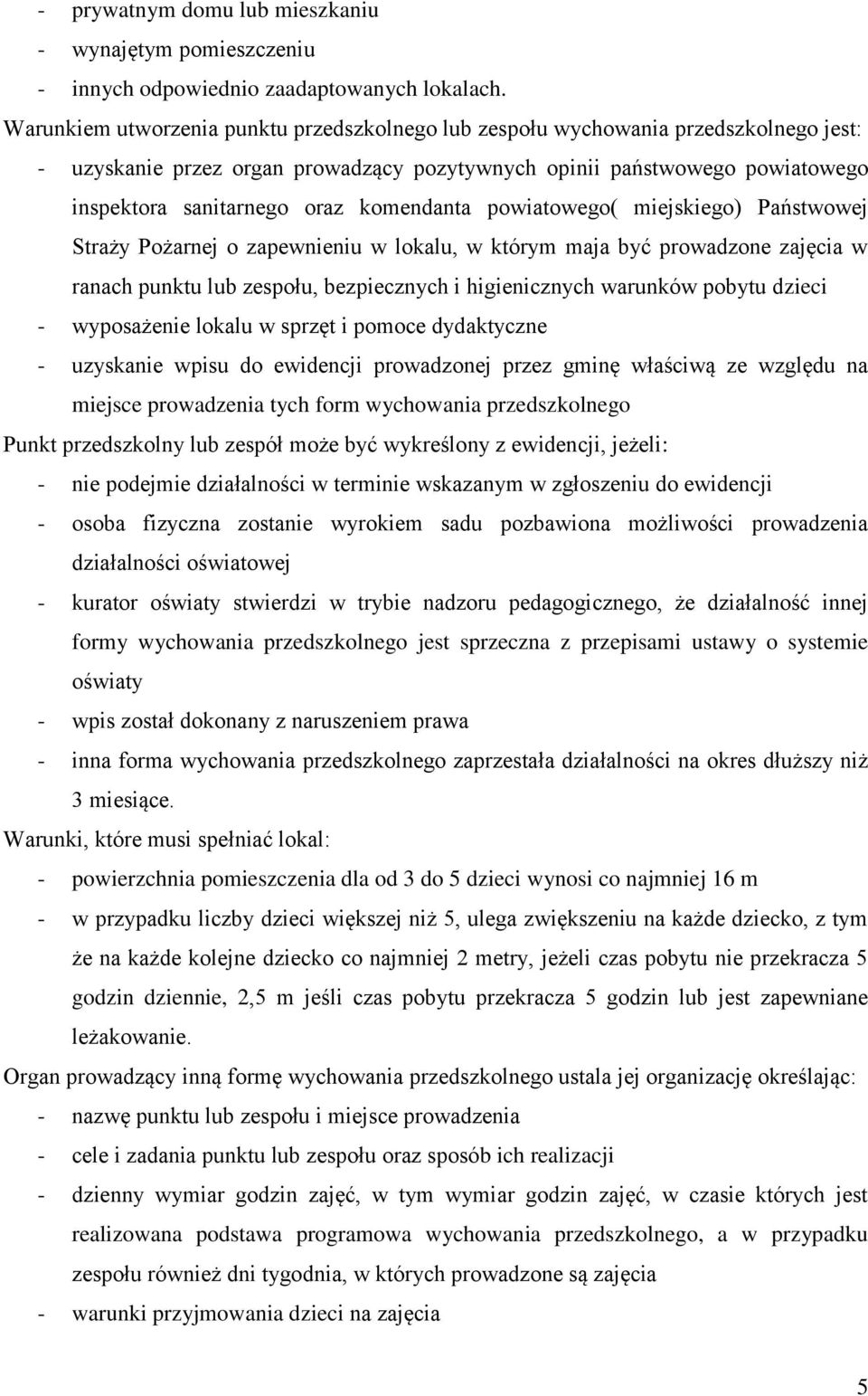 komendanta powiatowego( miejskiego) Państwowej Straży Pożarnej o zapewnieniu w lokalu, w którym maja być prowadzone zajęcia w ranach punktu lub zespołu, bezpiecznych i higienicznych warunków pobytu