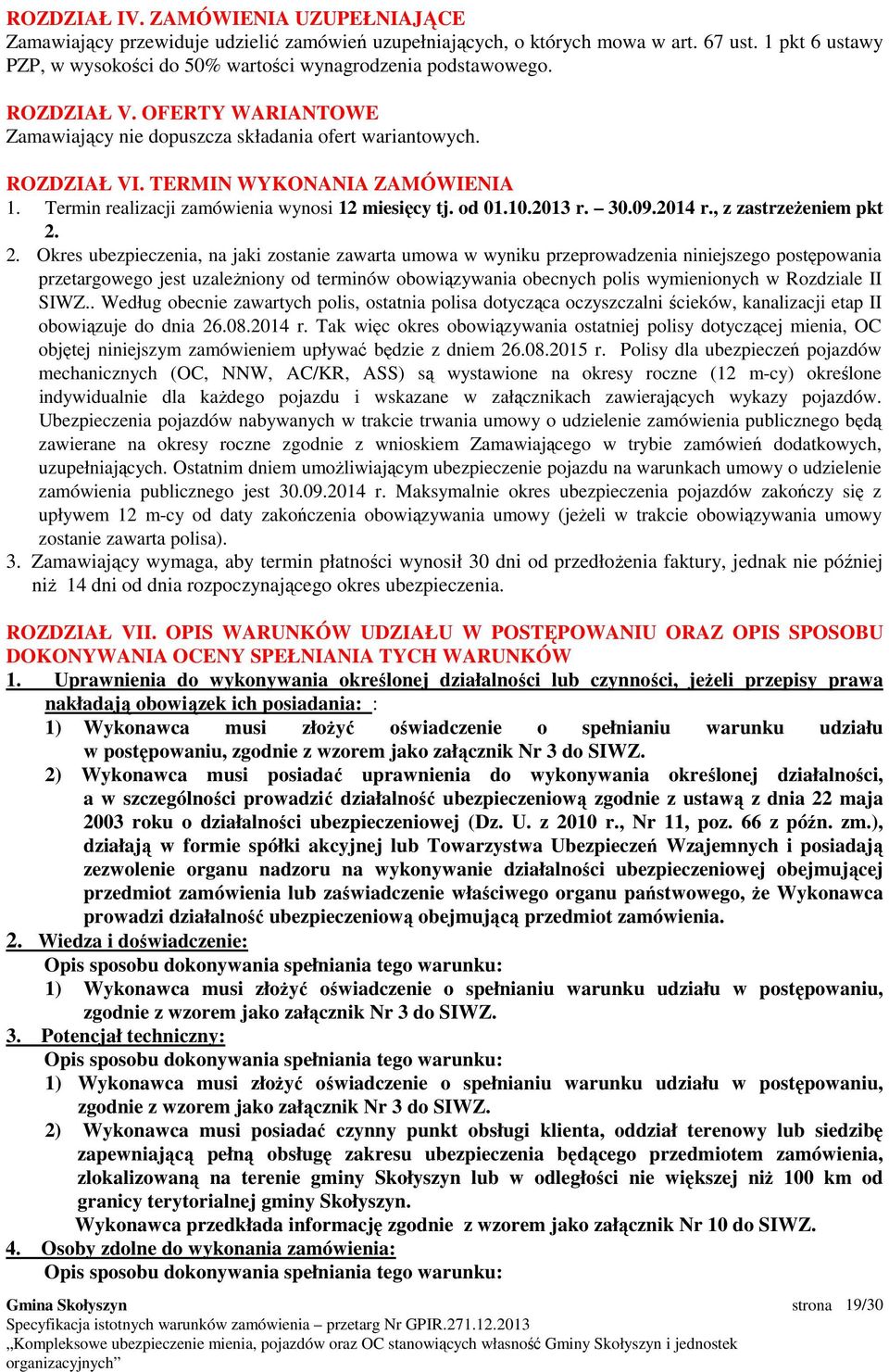 TERMIN WYKONANIA ZAMÓWIENIA 1. Termin realizacji zamówienia wynosi 12 miesięcy tj. od 01.10.2013 r. 30.09.2014 r., z zastrzeŝeniem pkt 2.