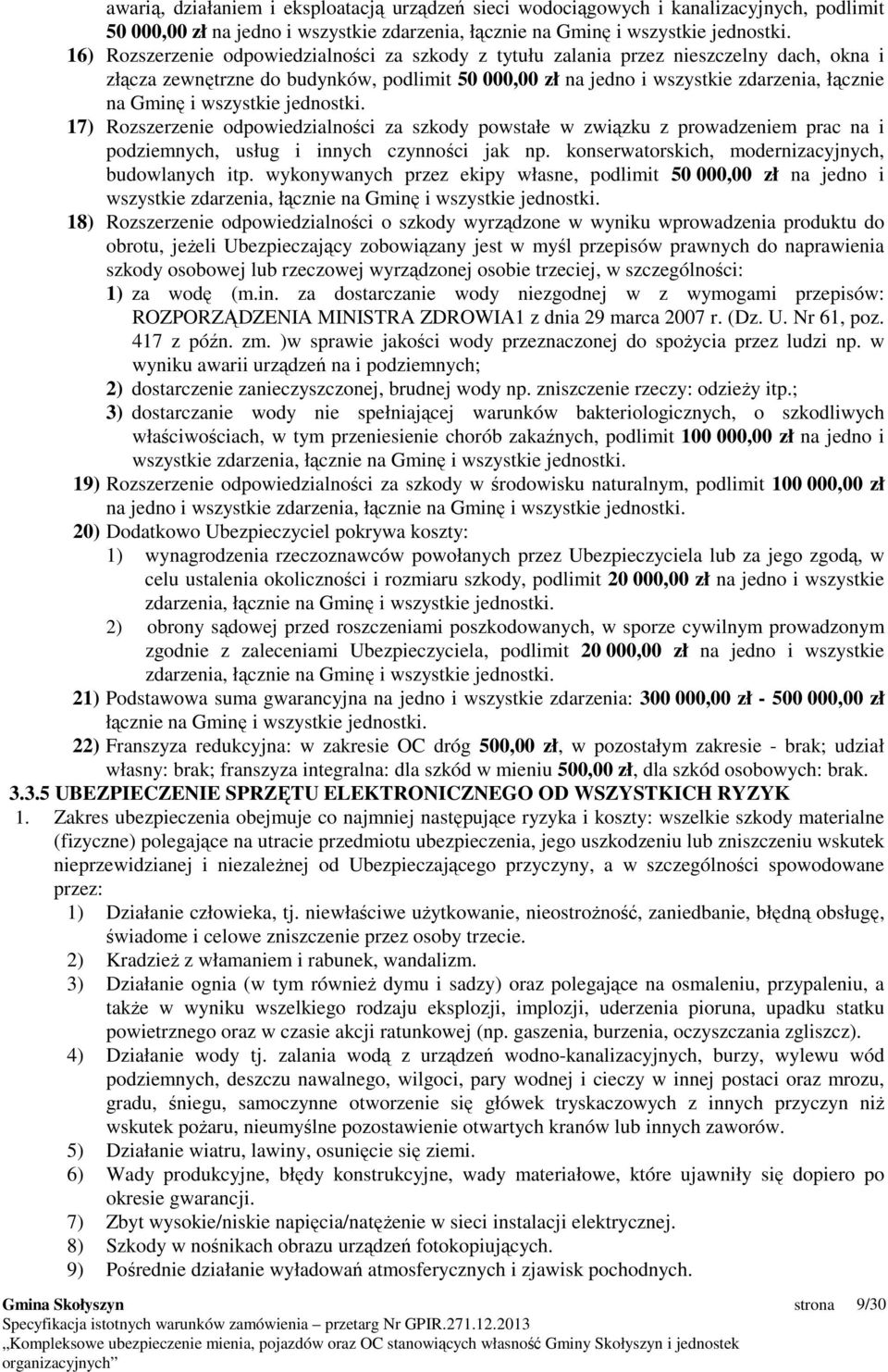 wszystkie jednostki. 17) Rozszerzenie odpowiedzialności za szkody powstałe w związku z prowadzeniem prac na i podziemnych, usług i innych czynności jak np.