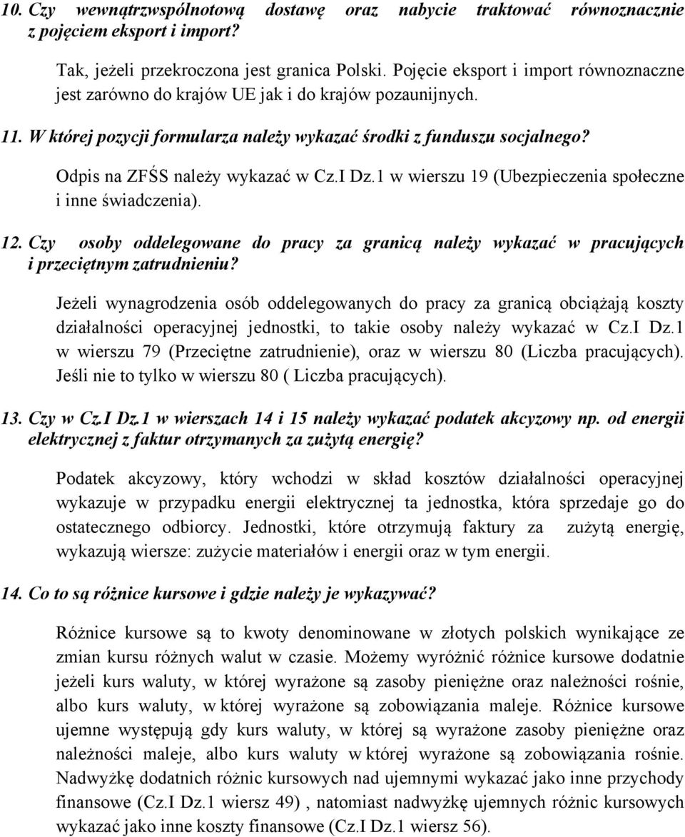 Odpis na ZFŚS należy wykazać w Cz.I Dz.1 w wierszu 19 (Ubezpieczenia społeczne i inne świadczenia). 12.