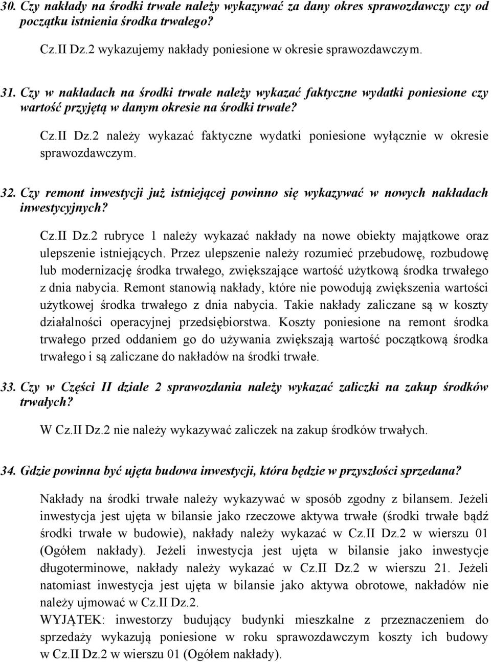 2 należy wykazać faktyczne wydatki poniesione wyłącznie w okresie sprawozdawczym. 32. Czy remont inwestycji już istniejącej powinno się wykazywać w nowych nakładach inwestycyjnych? Cz.II Dz.